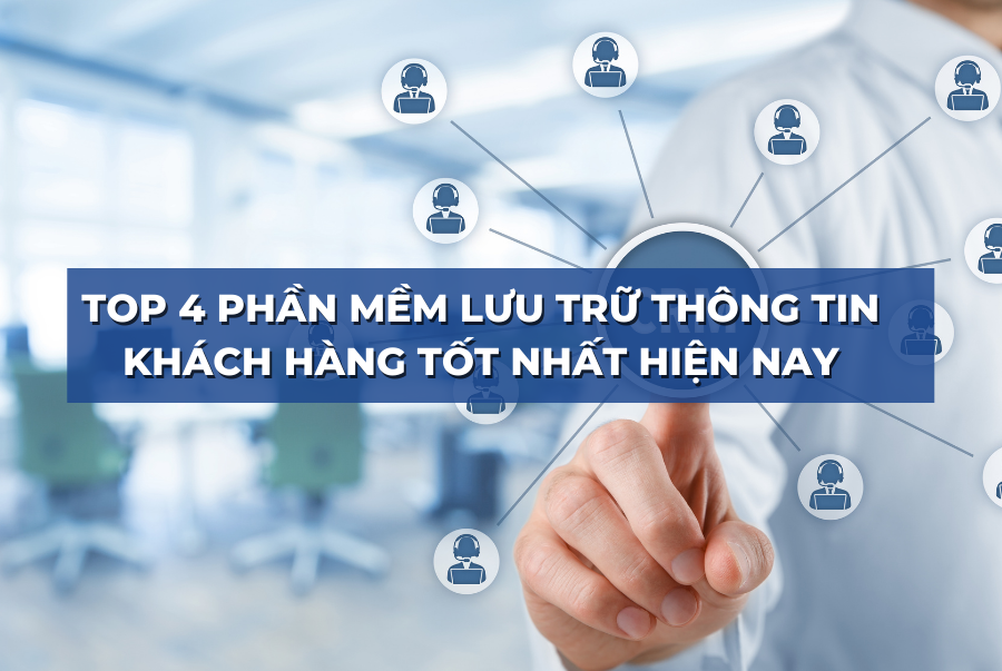 phan-mem-luu-tru-thong-tin-khach-hang phan-mem-luu-tru-thong-tin-khach-hang